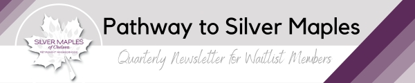 Pathway to Silver Maples: Quarterly Newsletter for Waitlist Members