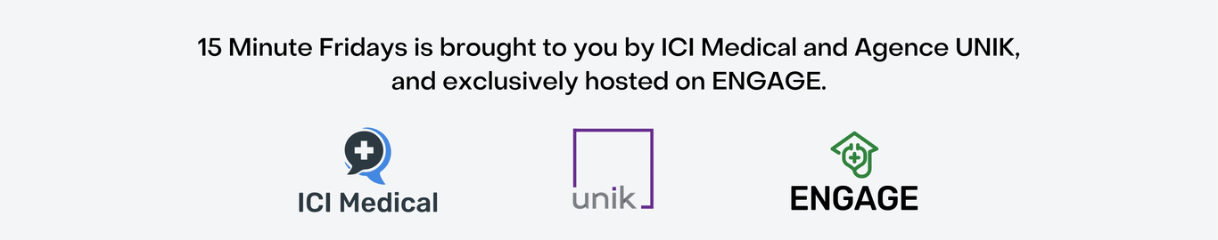Text reads: '15 Minute Fridays is brought to you by ICI Medical and Agence UNIK, and exclusively hosted on ENGAGE.' Below the text are three logos: the ICI Medical logo featuring a speech bubble with a medical cross inside, the Agence UNIK logo represented by a minimalist purple square outline, and the ENGAGE logo featuring a green house-shaped icon with a medical cross inside. Each logo is accompanied by the respective organization’s name.