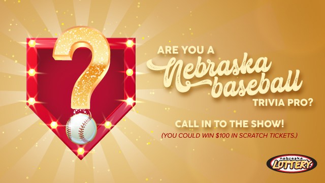 Are you a Nebraska baseball trivia pro? Call in to the show! (You could win $100 in Scratch tickets!)